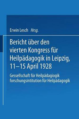 Cover image for Bericht UEber Den Vierten Kongress Fur Heilpadagogik in Leipzig, 11.-15. April 1928: Gesellschaft Fur Heilpadagogik Forschungsinstitution Fur Heilpadagogik