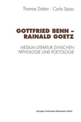 Cover image for Gottfried Benn -- Rainald Goetz: Medium Literatur Zwischen Pathologie Und Poetologie