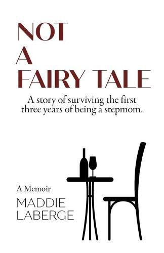 Cover image for Not a Fairy Tale: A Story of Surviving the First Three Years of Being a Stepmom