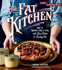 Cover image for Fat Kitchen: How to Render, Cure & Cook with Lard, Tallow & Poultry Fat