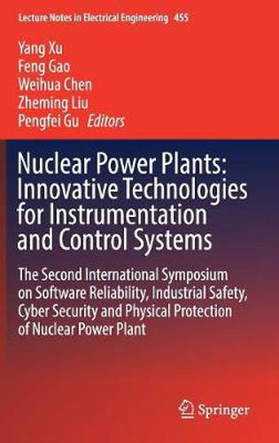 Nuclear Power Plants: Innovative Technologies for Instrumentation and Control Systems: The Second International Symposium on Software Reliability, Industrial Safety, Cyber Security and Physical Protection of Nuclear Power Plant