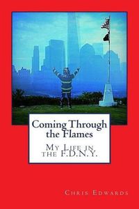 Cover image for Coming Through the Flames: My Life in the F.D.N.Y.