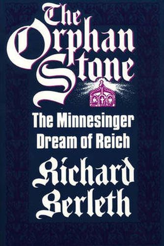 Cover image for The Orphan Stone: The Minnesinger Dream of Reich