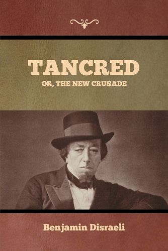 Tancred; Or, The New Crusade