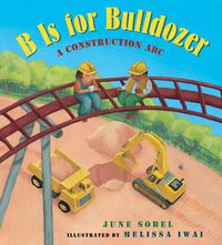 Cover image for B Is for Bulldozer Board Book: A Construction ABC