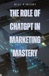 Cover image for The Role of ChatGPT in Marketing Mastery