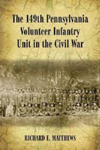 Cover image for The 149th Pennsylvania Volunteer Infantry Unit in the Civil War