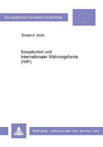 Cover image for Sowjetunion Und Internationaler Waehrungsfonds (Iwf): Eine Untersuchung Aus Wirtschaftshistorischer, Wirtschaftstheoretischer Und Rechtlicher Perspektive