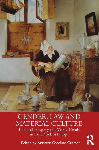 Cover image for Gender, Law and Material Culture: Immobile Property and Mobile Goods in Early Modern Europe