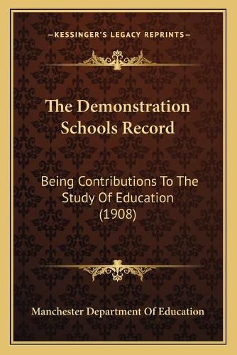 The Demonstration Schools Record: Being Contributions to the Study of Education (1908)