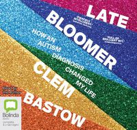 Cover image for Late Bloomer: How an autism diagnosis changed my life