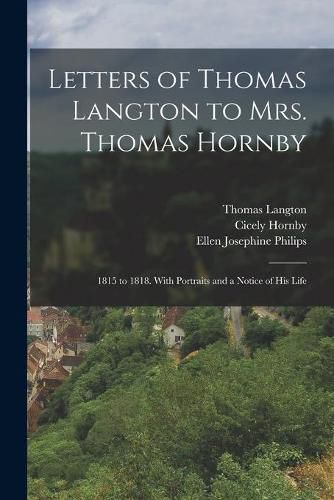 Cover image for Letters of Thomas Langton to Mrs. Thomas Hornby: 1815 to 1818. With Portraits and a Notice of His Life