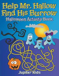 Cover image for Help Mr. Hallow Find His Burrow: Halloween Activity Book