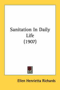 Cover image for Sanitation in Daily Life (1907)