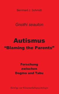 Cover image for Autismus - Blaming the Parents: Forschung zwischen Dogma und Tabu