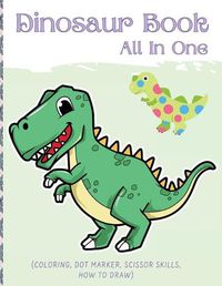 Cover image for Dino Book (All In One): Activity Book (Coloring, Dot Marker, Scissor Skills, How To Draw)