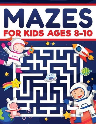 Cover image for Mazes for Kids Ages 8-10: Mazes Activity Book: Fun Challenging Mazes to Exercise your Brain and Learn Problem-Solving Skills! Mazes, Puzzles Workbook for Kids Ages 8, 9 and 10, Perfect for Learning and Have Fun