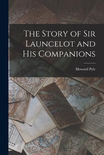 Cover image for The Story of Sir Launcelot and His Companions