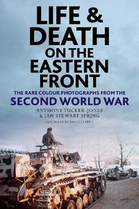 Cover image for Life and Death on the Eastern Front: Rare Colour Photographs From World War II