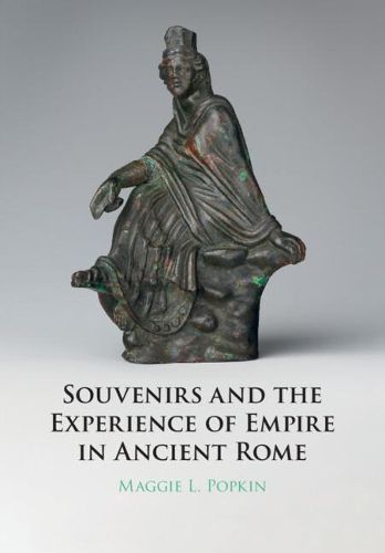 Cover image for Souvenirs and the Experience of Empire in Ancient Rome