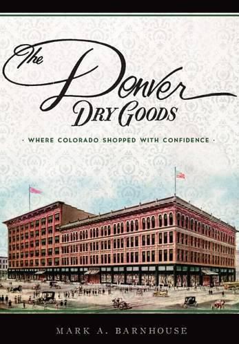 The Denver Dry Goods: Where Colorado Shopped with Confidence