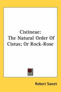 Cover image for Cistineae: The Natural Order of Cistus; Or Rock-Rose