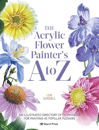 Cover image for The Acrylic Flower Painter's A to Z: An Illustrated Directory of Techniques for Painting 40 Popular Flowers