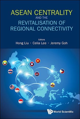 Cover image for Asean Centrality And The Revitalisation Of Regional Connectivity
