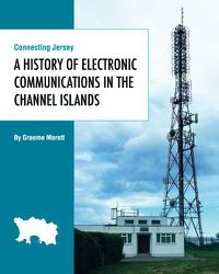 Cover image for Connecting Jersey: A History of Electronic Communications in the Channel Islands