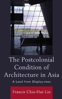 Cover image for The Postcolonial Condition of Architecture in Asia