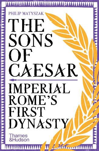 The Sons of Caesar: Imperial Rome's First Dynasty