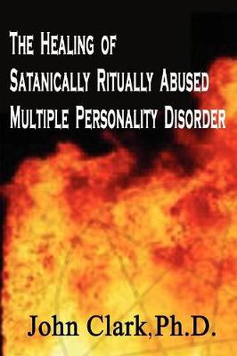 Cover image for The Healing of Satanically Ritually Abused Multiple Personality Disorder