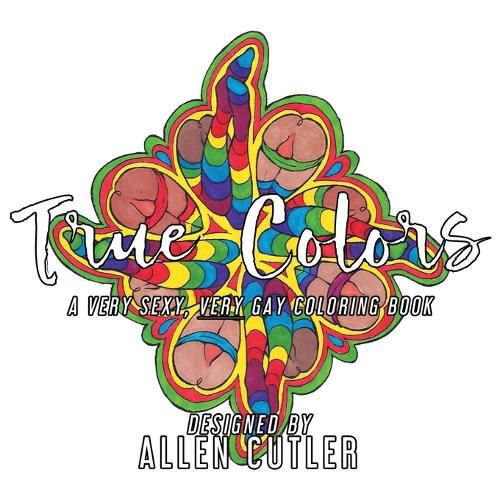 Cover image for True Colors: A Very Sexy, Very Gay Coloring Book