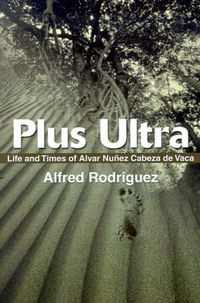 Cover image for Plus Ultra: Life and Times of Alvar Nunez Cabeza de Vaca