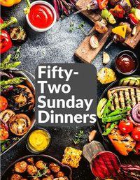 Cover image for Fifty-Two Sunday Dinners