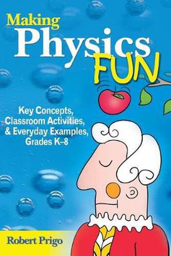 Cover image for Making Physics Fun: Key Concepts, Classroom Activities, and Everyday Examples, Grades K-8