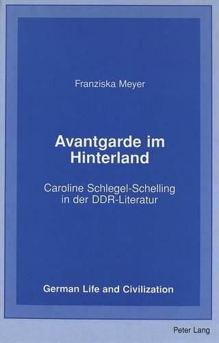 Cover image for Avantgarde Im Hinterland: Caroline Schlegel-Schelling in der DDR-Literatur