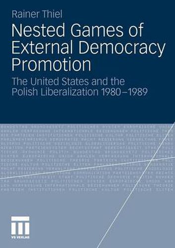 Nested Games of External Democracy Promotion: The United States and the Polish Liberalization 1980-1989