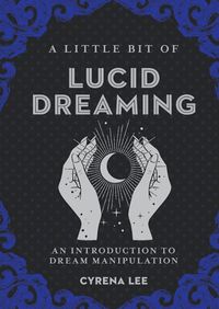 Cover image for A Little Bit of Lucid Dreaming: An Introduction to Dream Manipulation