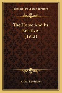 Cover image for The Horse and Its Relatives (1912)