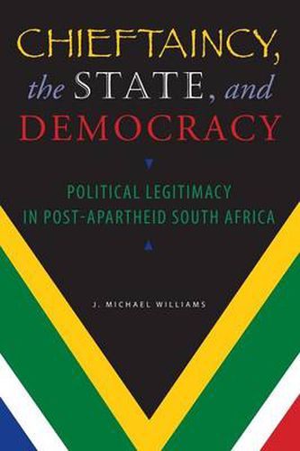 Cover image for Chieftaincy, the State, and Democracy: Political Legitimacy in Post-Apartheid South Africa
