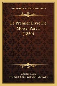 Cover image for Le Premier Livre de Moise, Part 1 (1850)