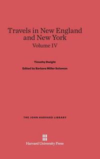 Cover image for Dwight, Timothy; Solomon, Barbara Miller; King, Patricia M.: Travels in New England and New York. Volume IV