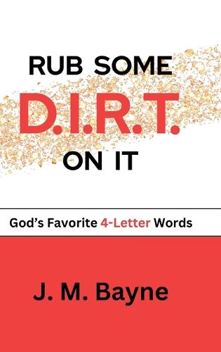 RUB SOME D.I.R.T. On IT