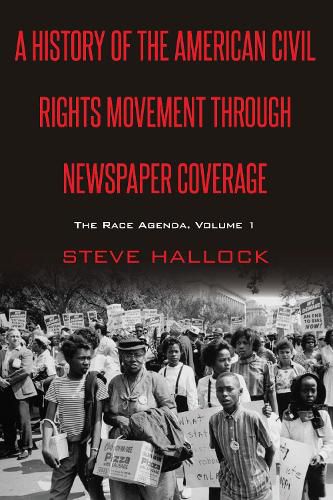 A History of the American Civil Rights Movement Through Newspaper Coverage: The Race Agenda, Volume 1