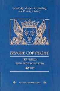 Cover image for Before Copyright: The French Book-Privilege System 1498-1526