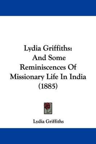 Cover image for Lydia Griffiths: And Some Reminiscences of Missionary Life in India (1885)