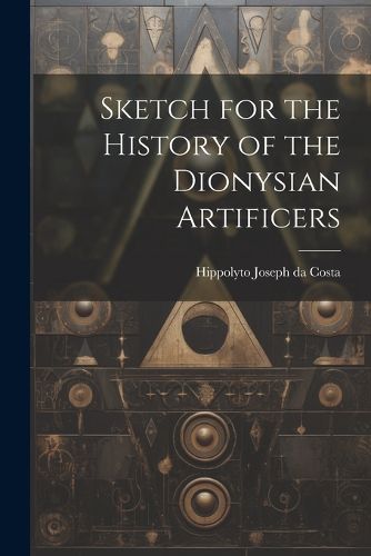 Cover image for Sketch for the History of the Dionysian Artificers