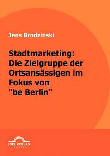 Cover image for Stadtmarketing: die Zielgruppe der Ortsansassigen im Fokus von be Berlin