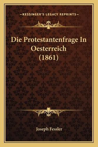 Cover image for Die Protestantenfrage in Oesterreich (1861)